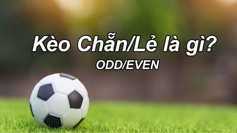 Kèo chẵn lẻ là kèo phụ đặt cược tổng số bàn thắng là chẵn hay lẻ